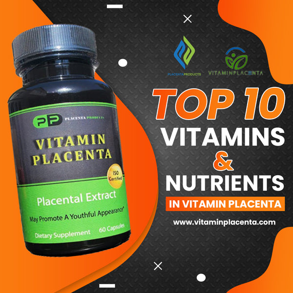 Top 10 Vitamins and Nutrients in Placenta Pills