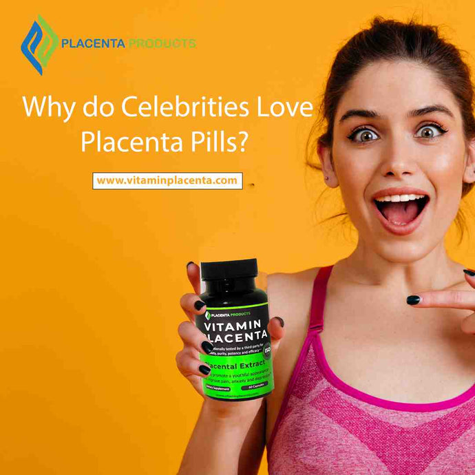Why do Celebrities Love Placenta Pills?