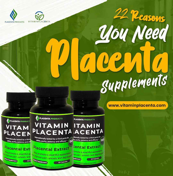 22 Reasons You Need Placenta Supplements