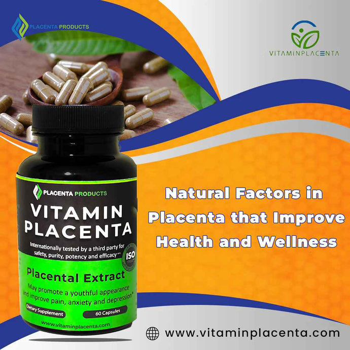 Natural Factors in Placenta that Improve Health and Wellness
